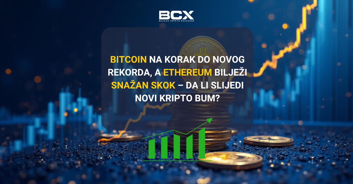 Bitcoin na korak do novog rekorda, a Ethereum bilježi snažan skok – da li slijedi novi kripto bum?