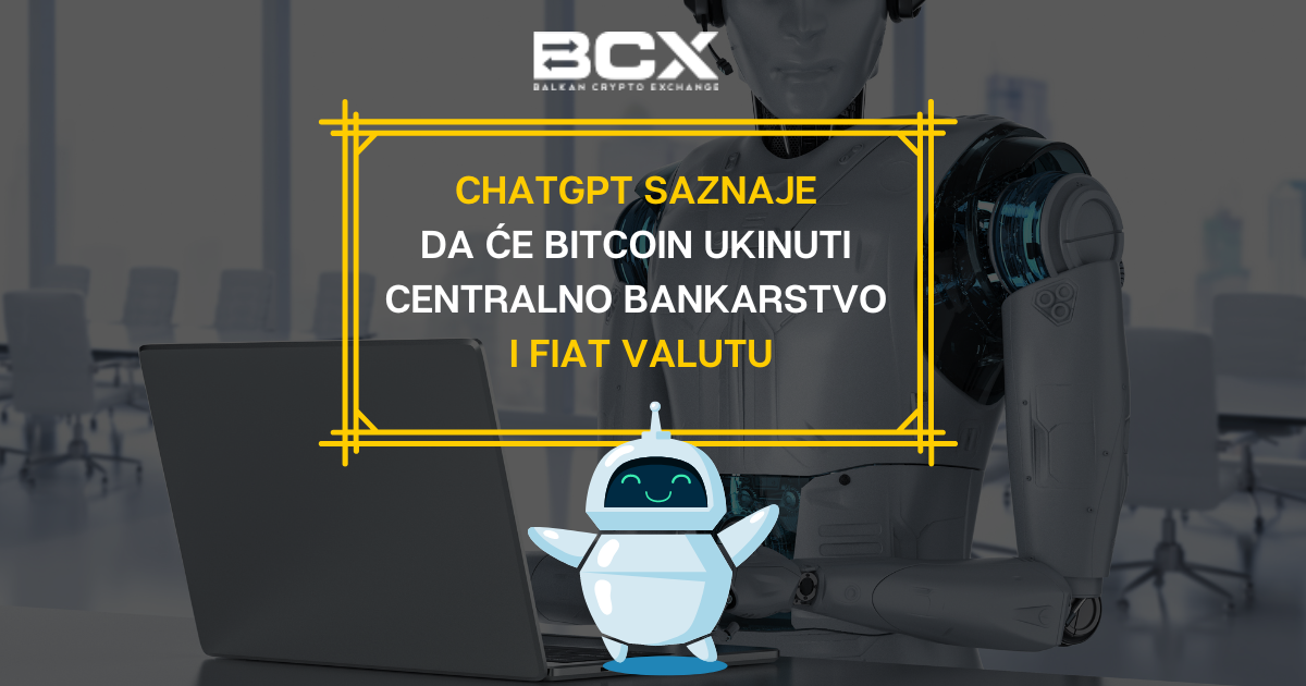ChatGPT saznaje da će Bitcoin ukinuti centralno bankarstvo i fiat valutu